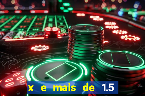 x e mais de 1.5 betano o que significa